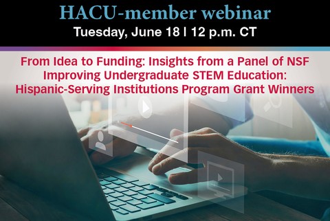 HACU Webinar: From Idea to Funding: Insights from a Panel of NSF Improving Undergraduate STEM Education: Hispanic-Serving Institutions Program Grant Winners