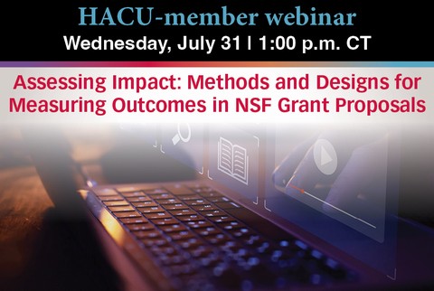 HACU Webinar: Assessing Impact: Methods and Designs for Measuring Outcomes in NSF Grant Proposals