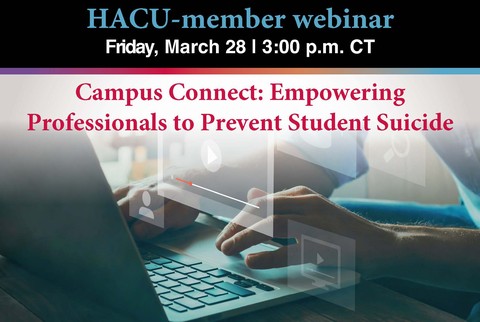 HACU Webinar: Campus Connect: Empowering Professionals to Prevent Student Suicide