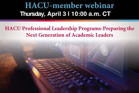 HACU Webinar: HACU Professional Leadership Programs-Preparing the Next Generation of Academic Leaders